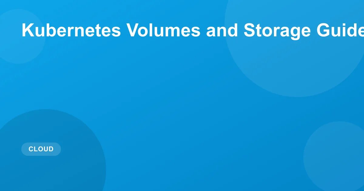 Kubernetes Volumes and Storage Guide