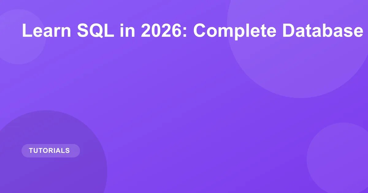 Learn SQL in 2026: Complete Database Tutorial