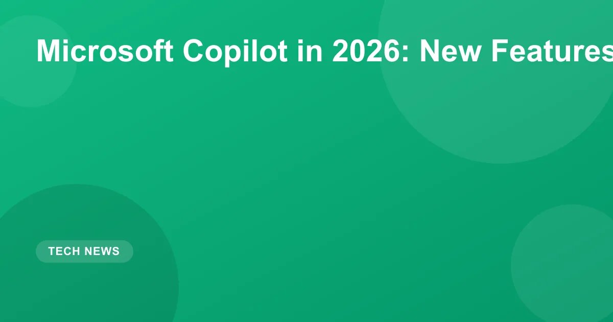 Microsoft Copilot in 2026: New Features and Updates