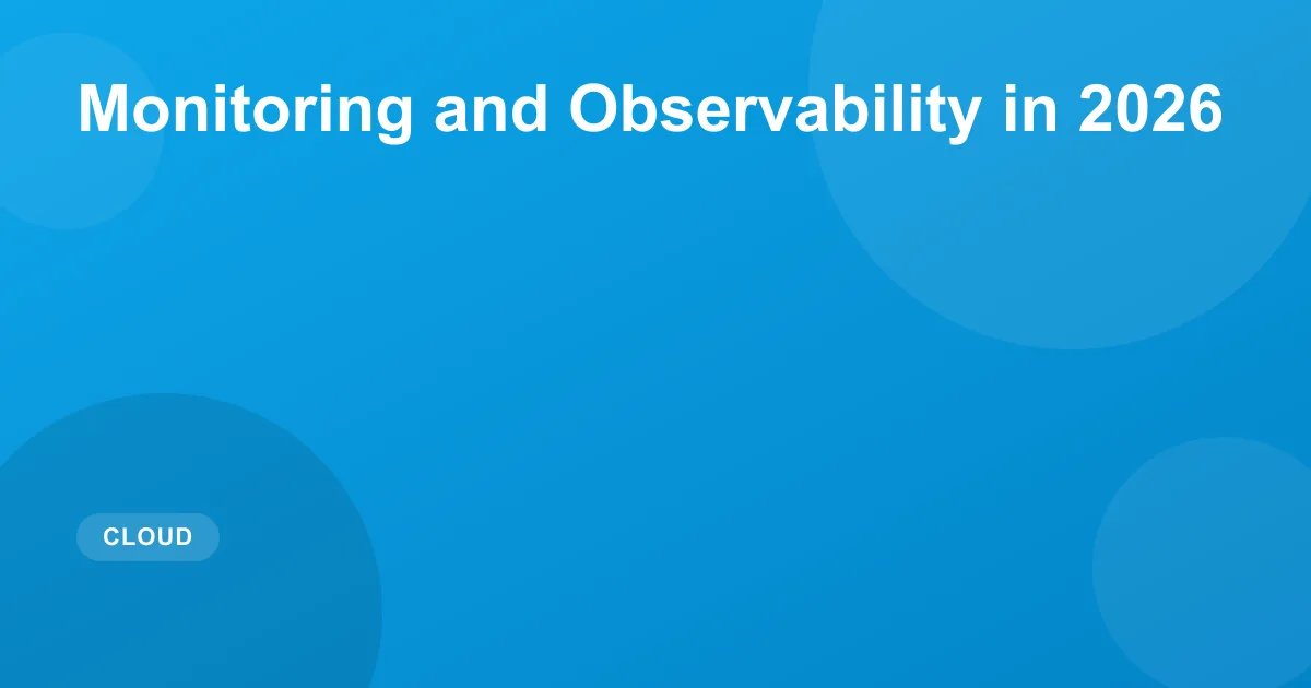 Monitoring and Observability in 2026