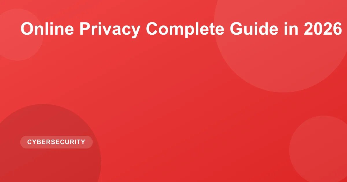 Online Privacy Complete Guide in 2026
