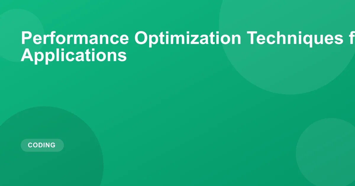Performance Optimization Techniques for Web Applications