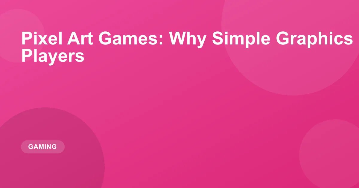 Pixel Art Games: Why Simple Graphics Still Captivate Players