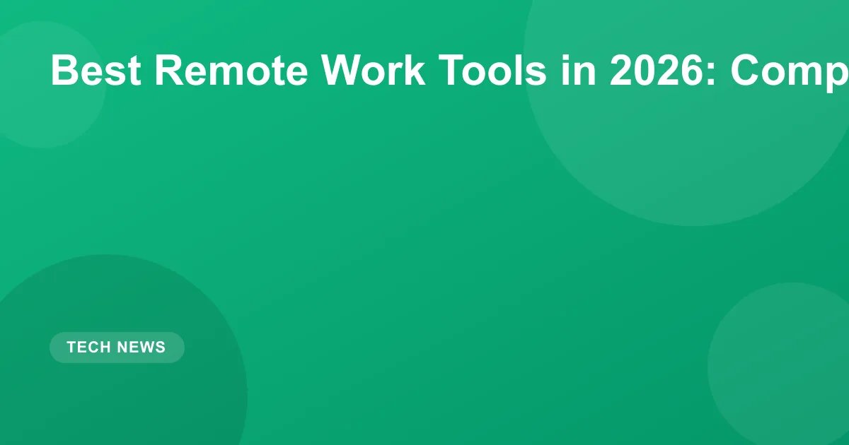 Best Remote Work Tools in 2026: Complete Stack Guide