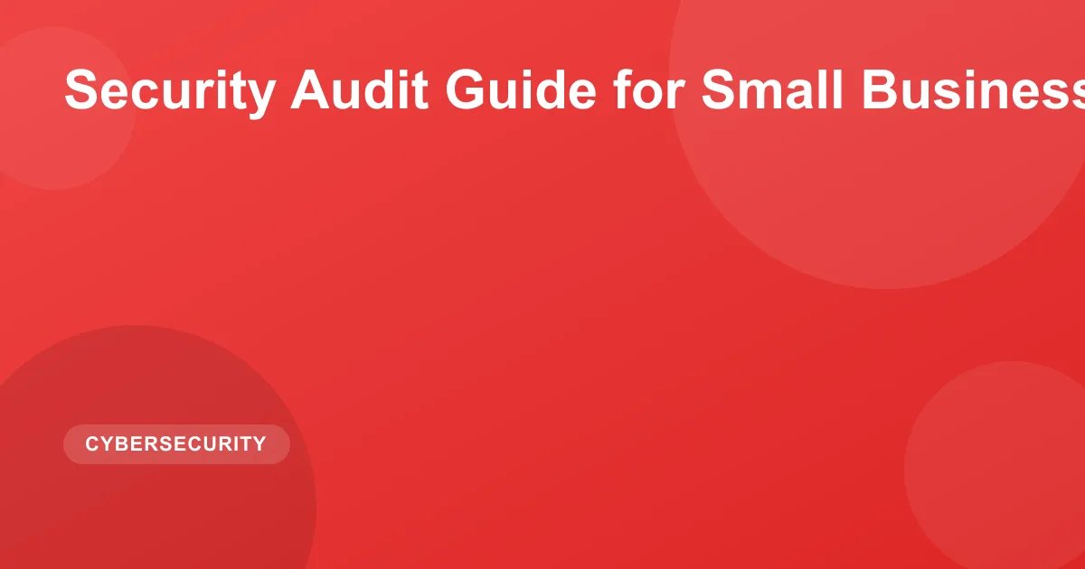 Security Audit Guide for Small Businesses 2026