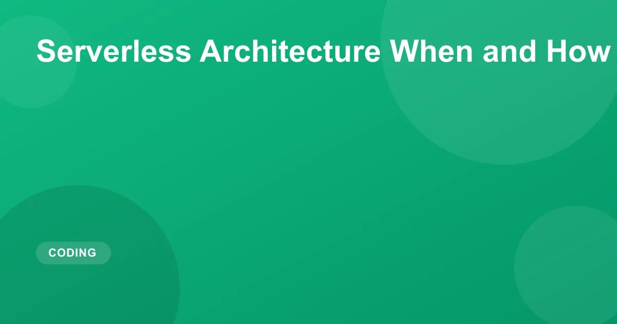 Serverless Architecture When and How to Use It