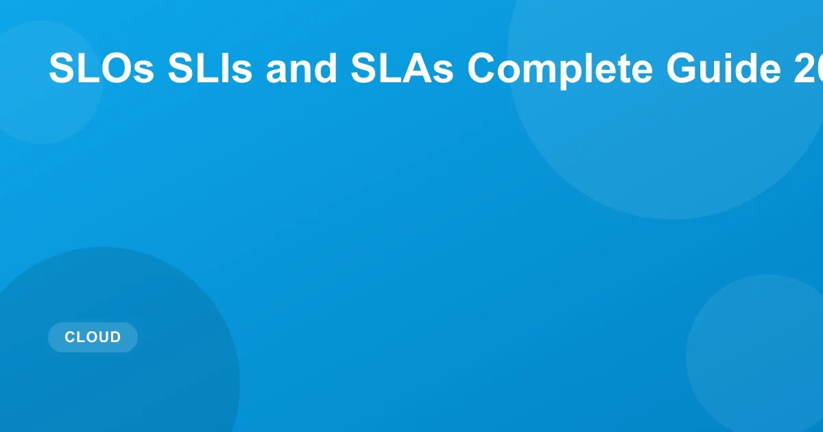 SLOs SLIs and SLAs Complete Guide 2026