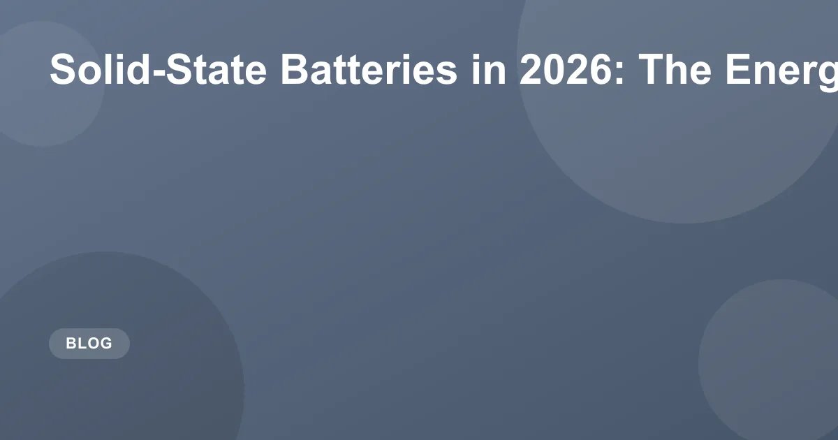 Solid-State Batteries in 2026: The Energy Revolution