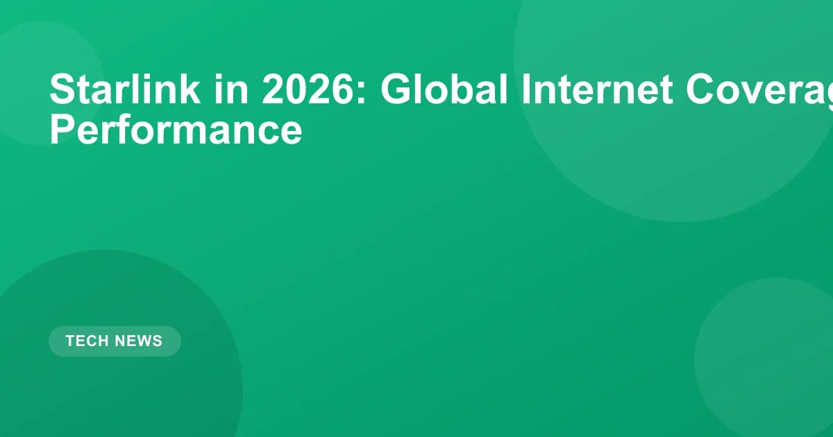 Starlink in 2026: Global Internet Coverage and Performance
