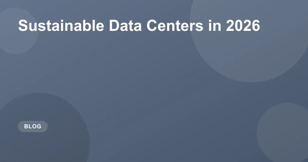 Sustainable Data Centers in 2026