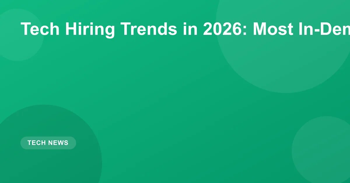 Tech Hiring Trends in 2026: Most In-Demand Skills