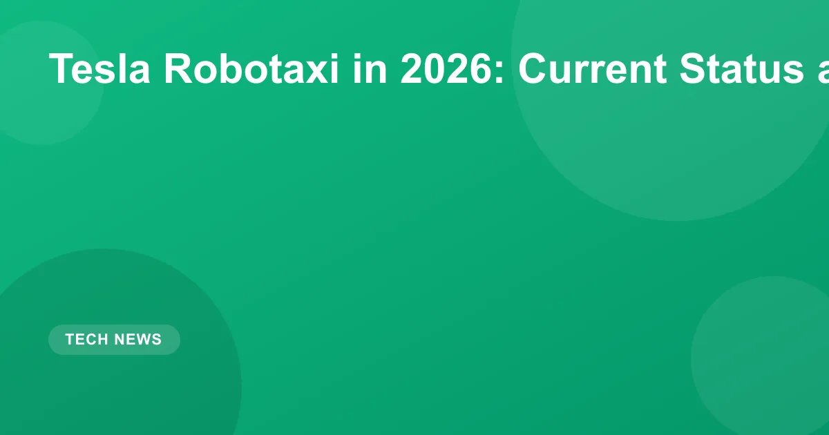 Tesla Robotaxi in 2026: Current Status and Future