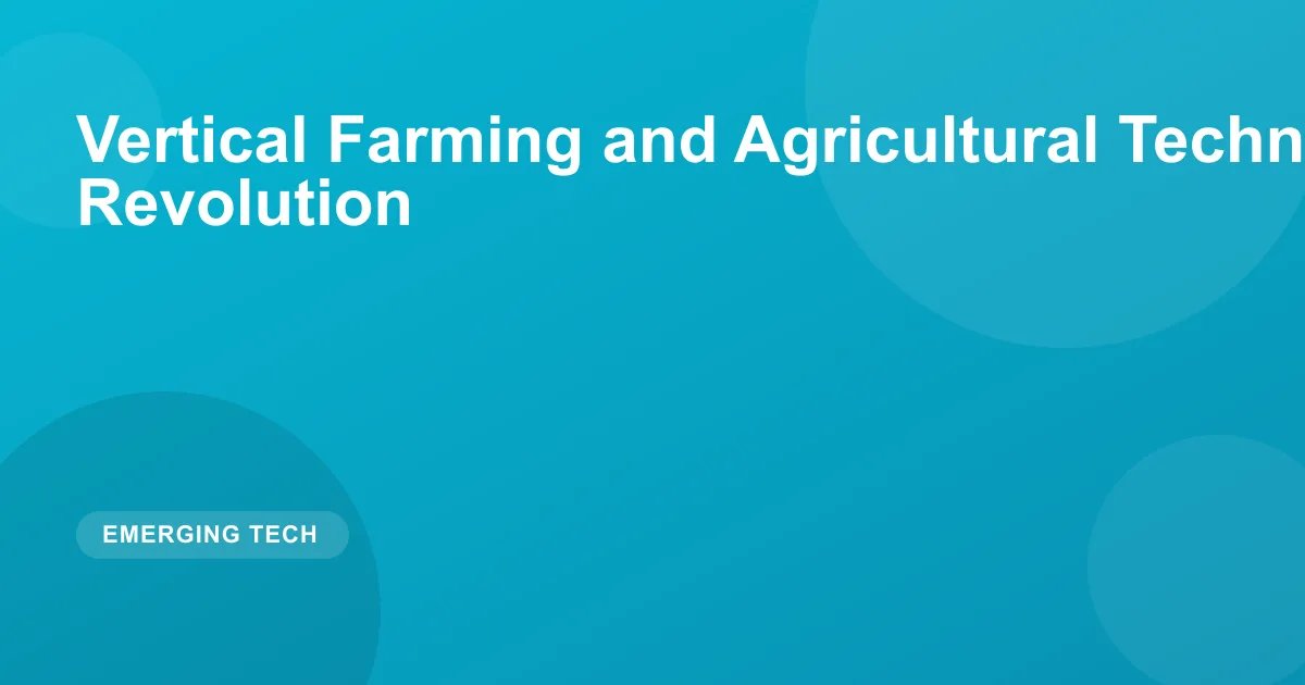 Vertical Farming and Agricultural Technology Revolution