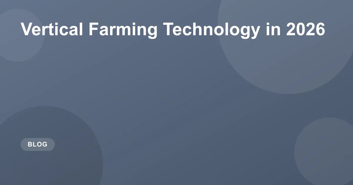 Vertical Farming Technology in 2026