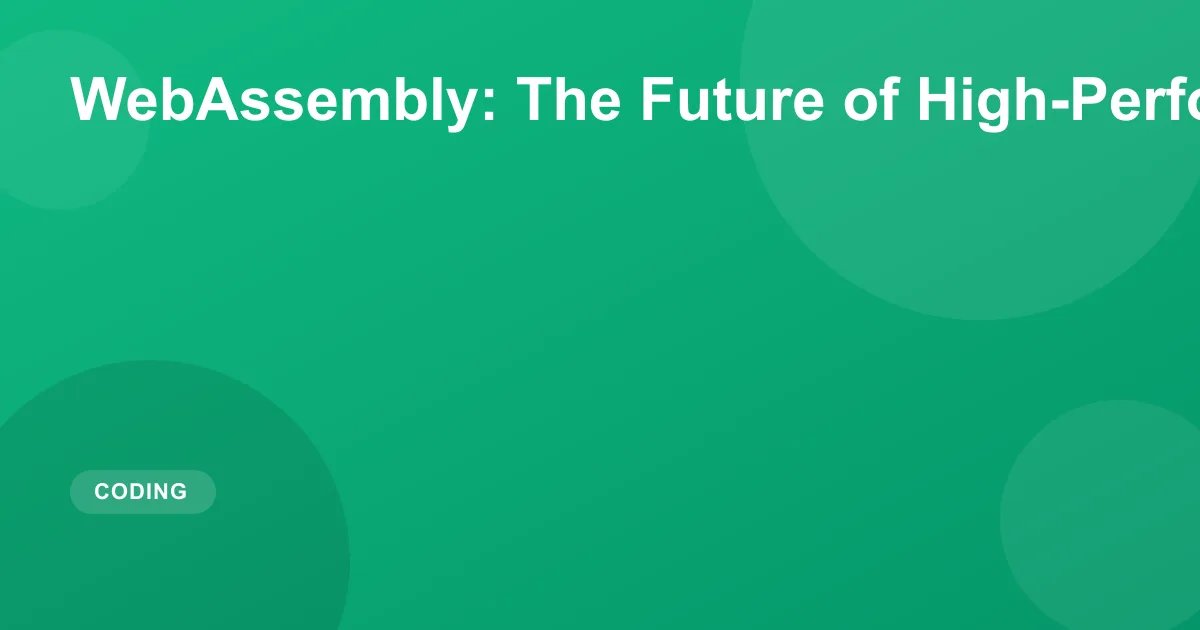 WebAssembly: The Future of High-Performance Web Apps
