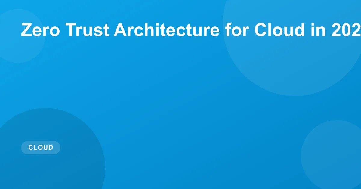 Zero Trust Architecture for Cloud in 2026