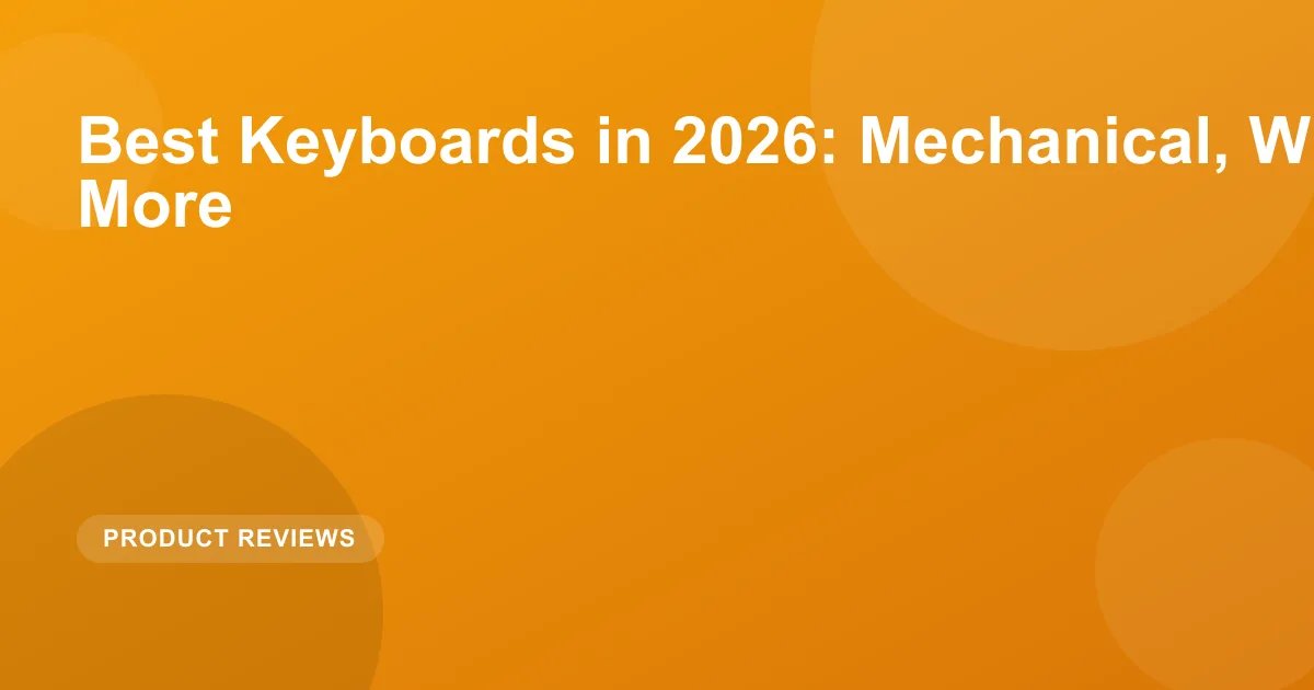Best Keyboards in 2026: Mechanical, Wireless, and More