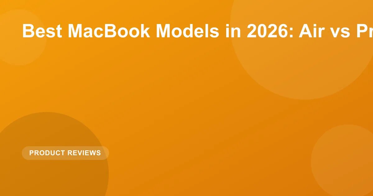 Best MacBook Models in 2026: Air vs Pro Compared