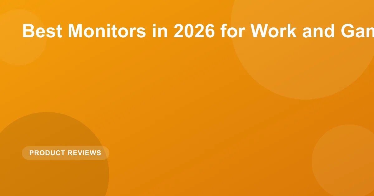 Best Monitors in 2026 for Work and Gaming