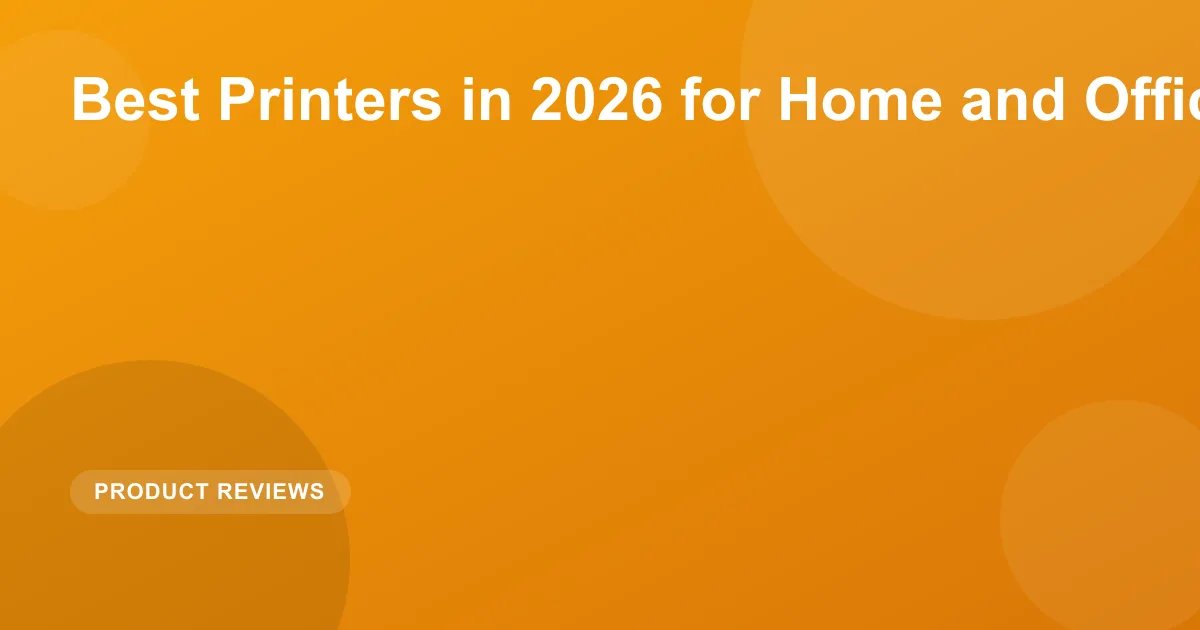 Best Printers in 2026 for Home and Office