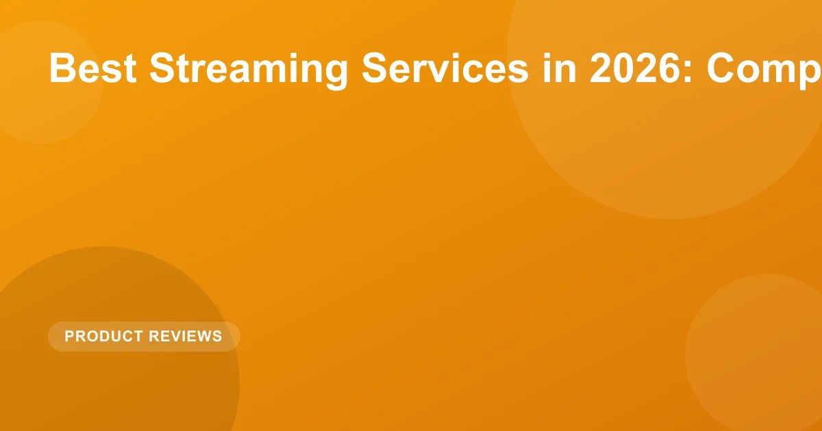 Best Streaming Services in 2026: Complete Comparison