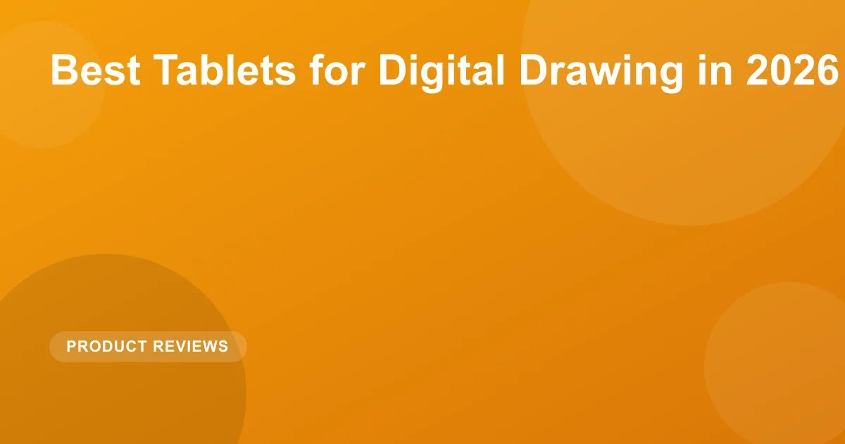 Best Tablets for Digital Drawing in 2026