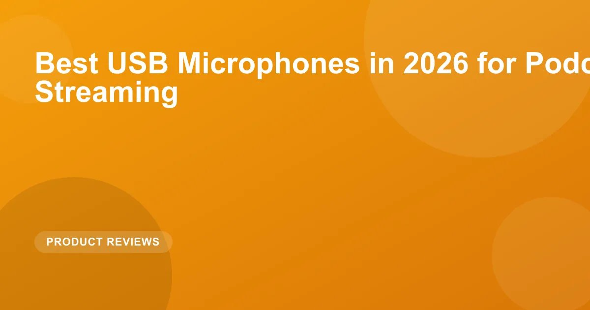 Best USB Microphones in 2026 for Podcasting and Streaming