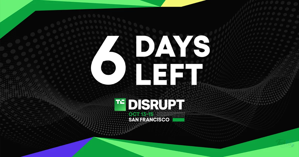 6 days left to save up to $200 to TechCrunch Disrupt 2026