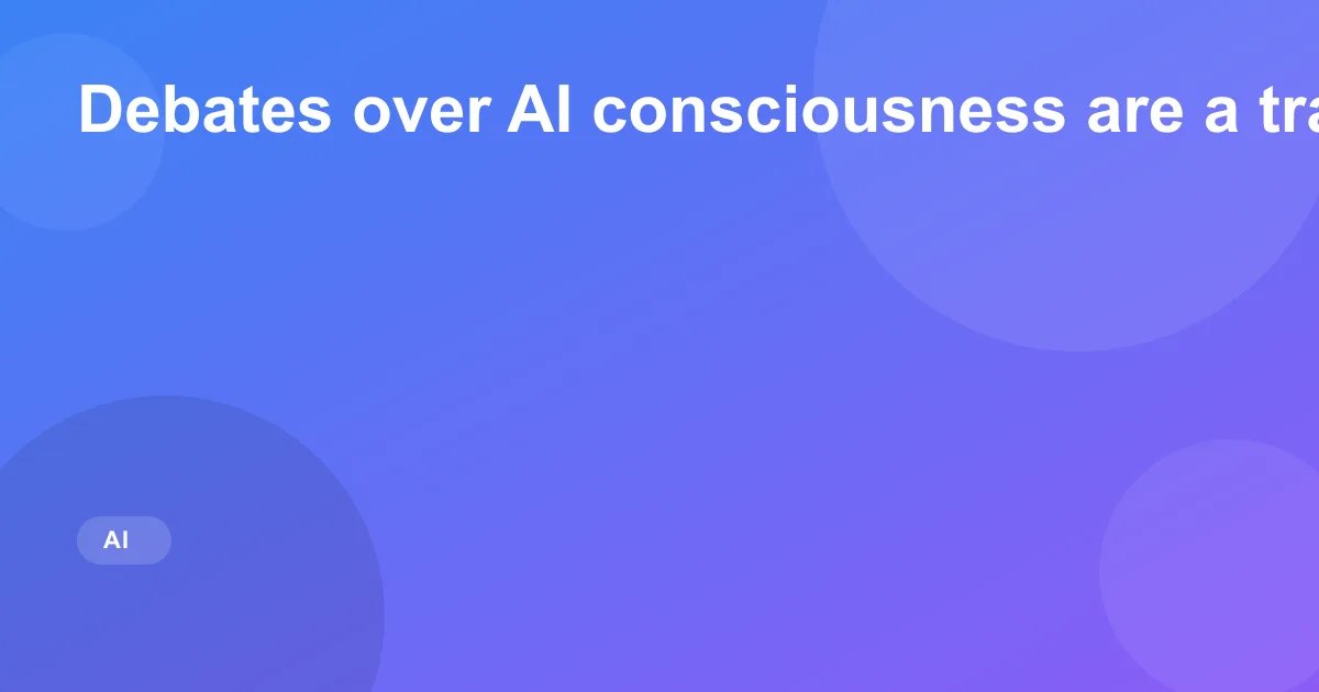Debates over AI consciousness are a trap