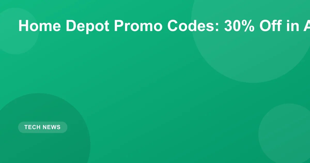 Home Depot Promo Codes: 30% Off in August 2026