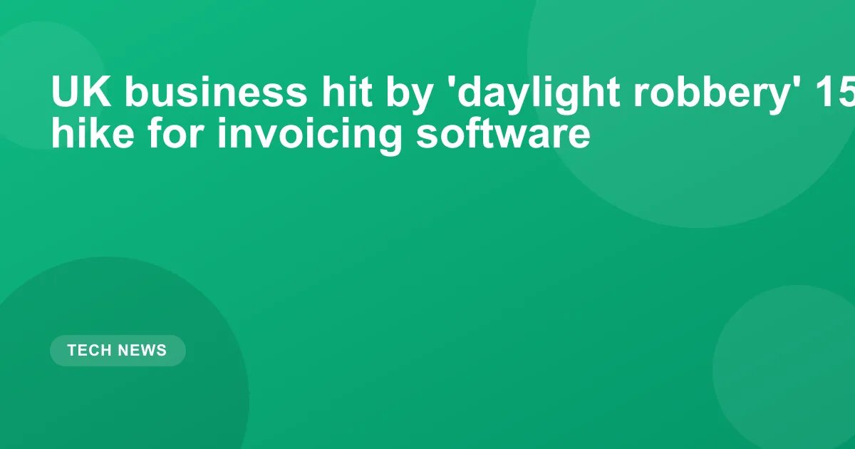 UK business hit by 'daylight robbery' 1500% price hike for invoicing software