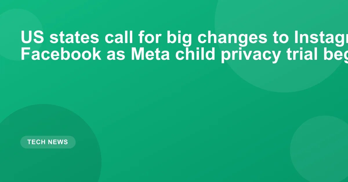 US states call for big changes to Instagram and Facebook as Meta child privacy trial begins