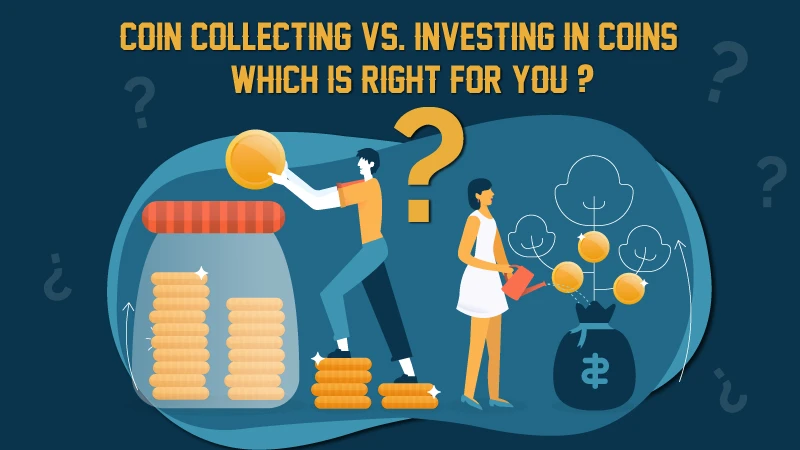 Coin Collecting vs. Investing in Coins: Which Is Right for You