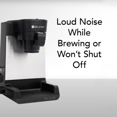 Loud Noise While Brewing or Won't Shut Off