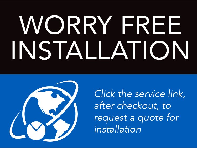 Worry-free installation. Click the service link, after checkout, to request a quote for installation.