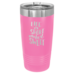 Stainless Steel Tumbler & Straw With Life is Short Make It Sweet