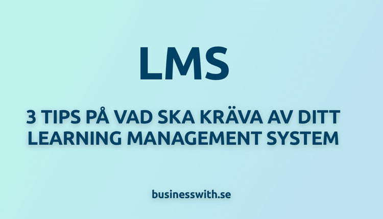 3 tips på vad ska kräva av ditt LMS