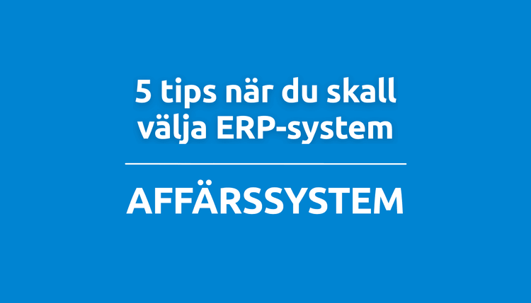 5 tips när du skall välja ERP-system