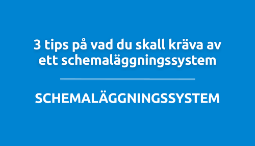 3 tips på vad du skall kräva av ett schemaläggningssystem