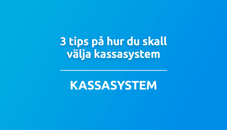 3 tips på hur du skall välja kassasystem