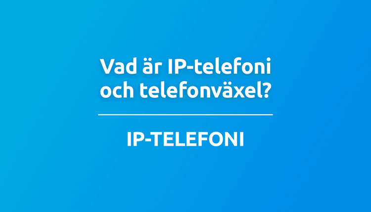 Vad är IP-telefoni och telefonväxel