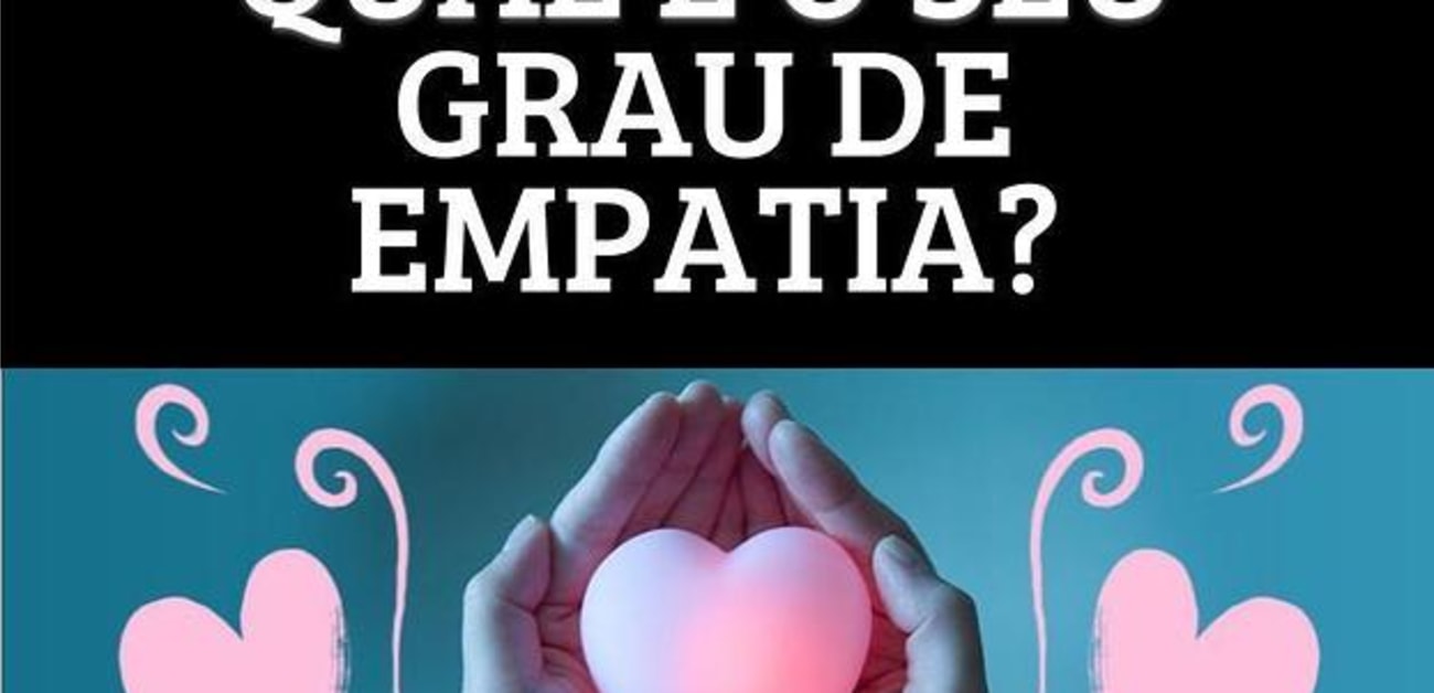 EMPATA – Você é um? Faça o teste e descubra suas vantagens e desvantagens.