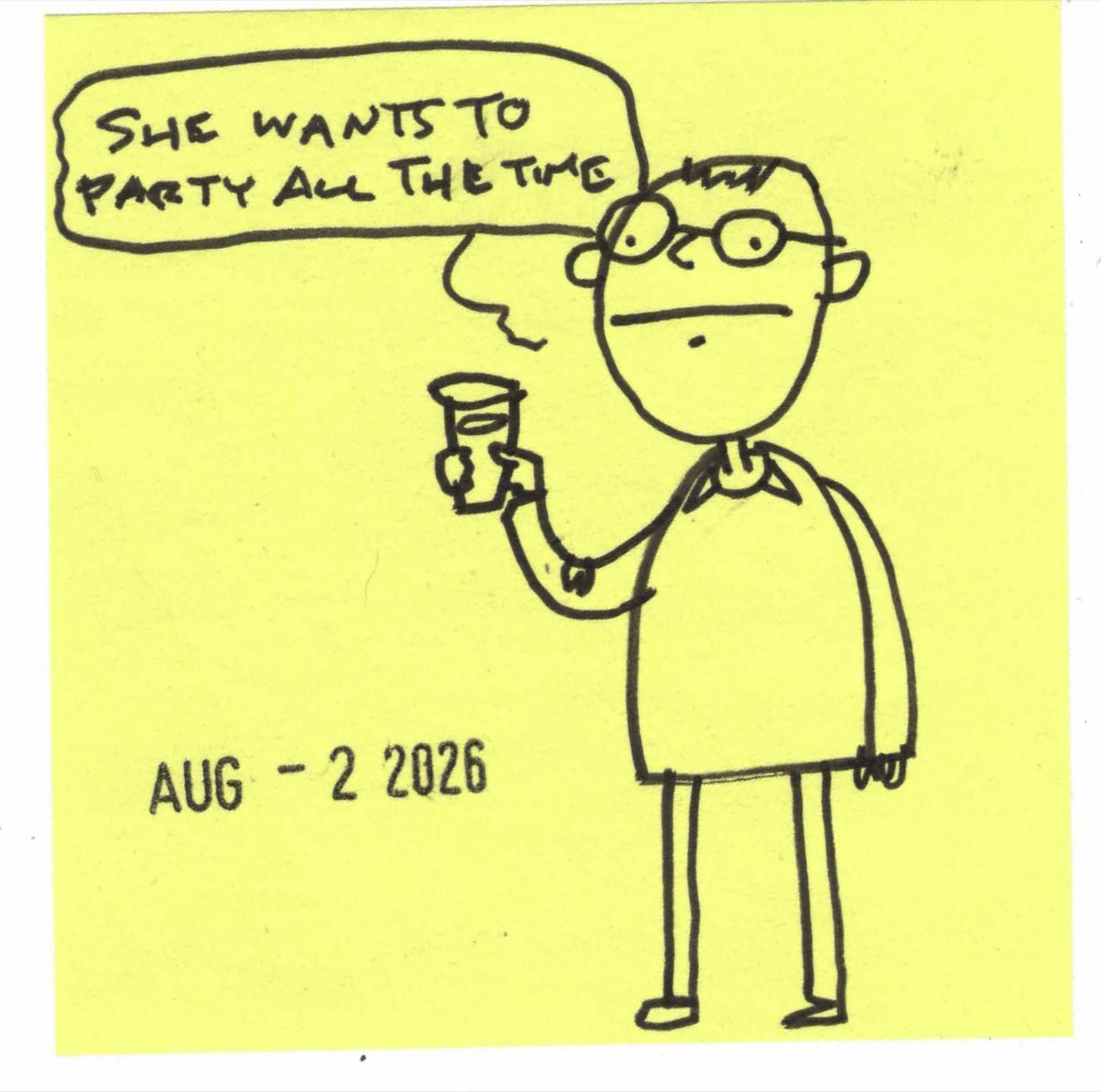 daily drawing: on a post-it, a man with glasses calmly saying "she wants to party all the time".