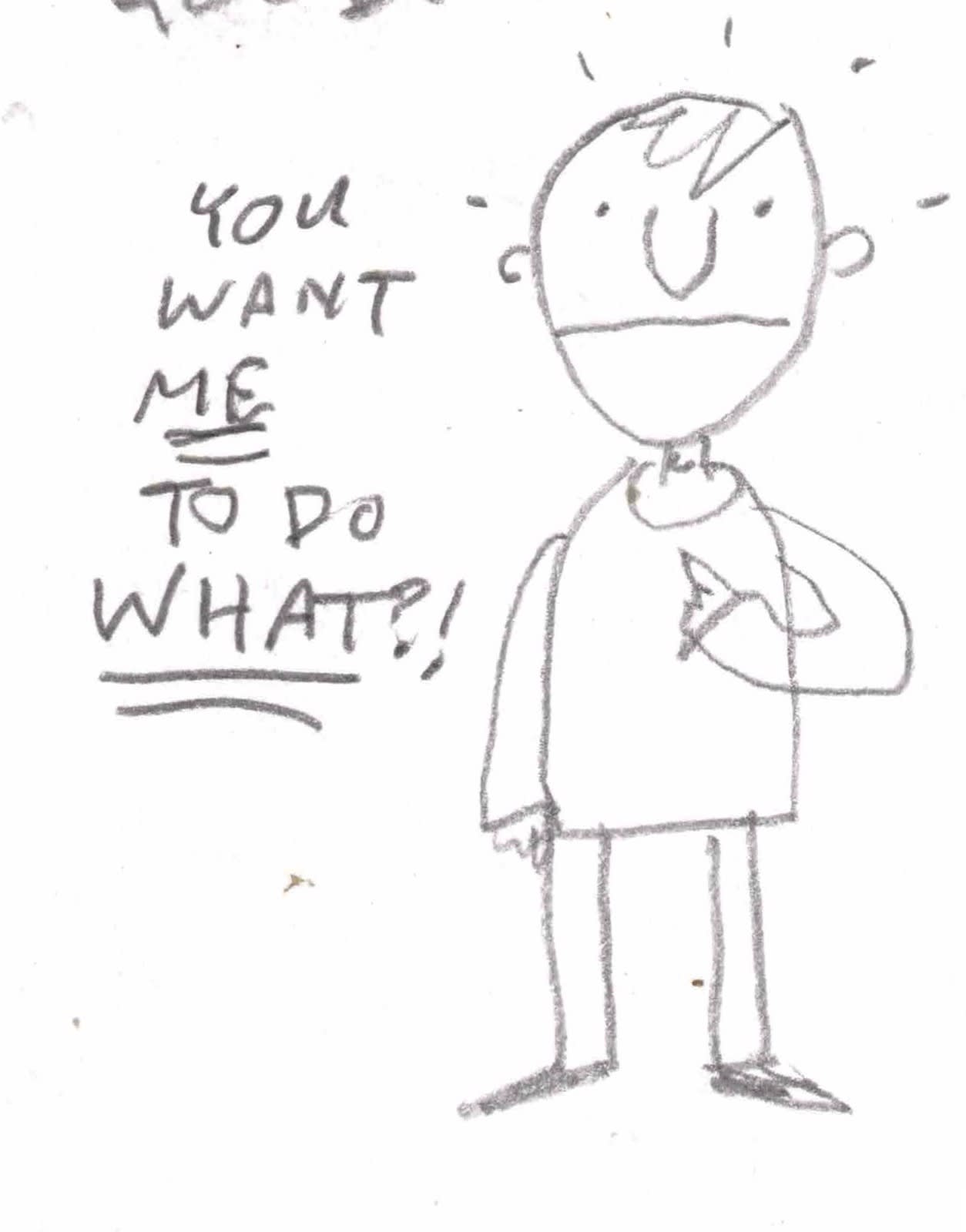 a man saying "you wnat me to do what"