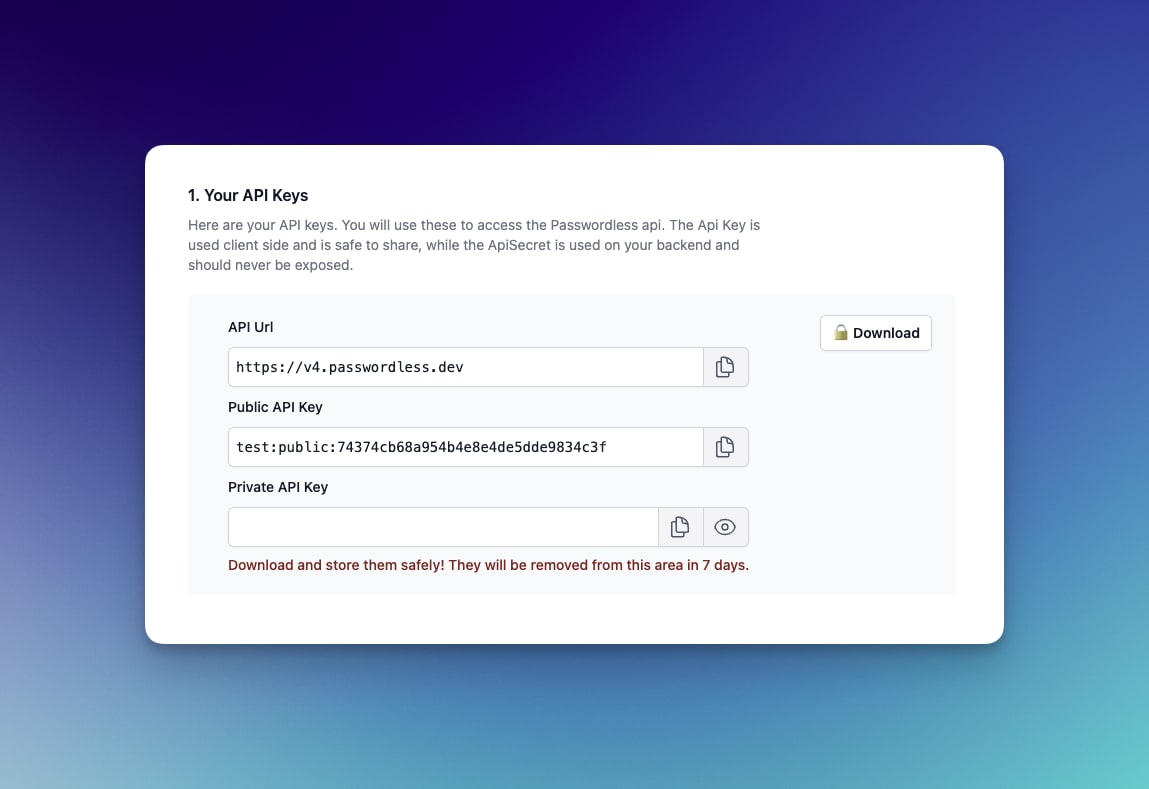 Here are your API keys. You will use these to access the Passwordless api.