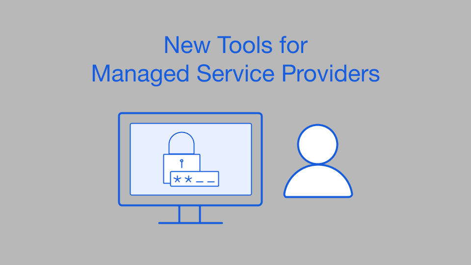 New Tools for Managed Service Providers