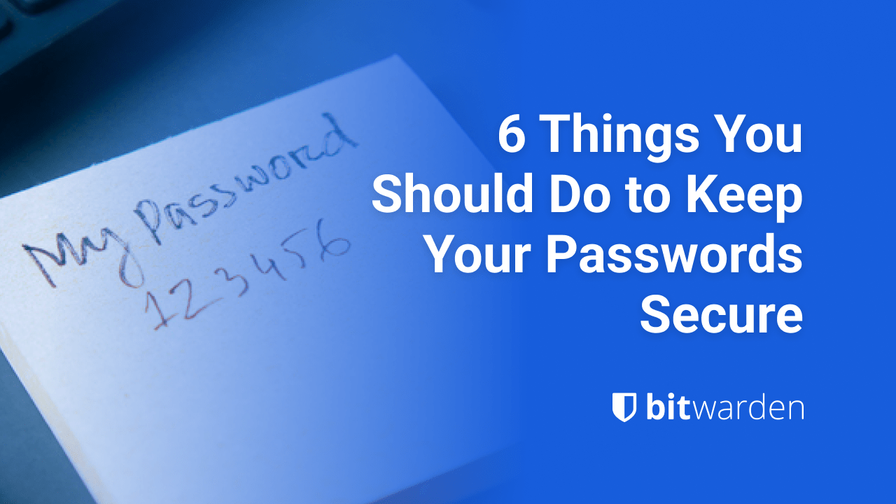 6 Things You Should Do to Keep Your Passwords Secure - Password Security Advice