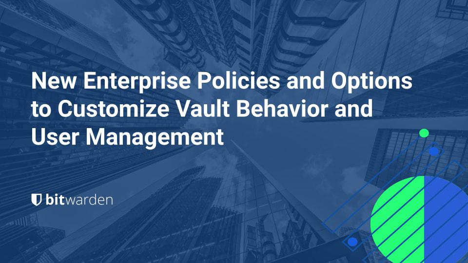 New Enterprise Policies and Options to Customize Vault Behavior and User Management