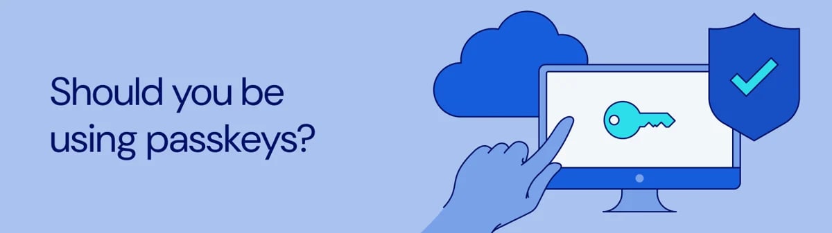 Should you be using passkeys, and how? - From Q3 newsletter