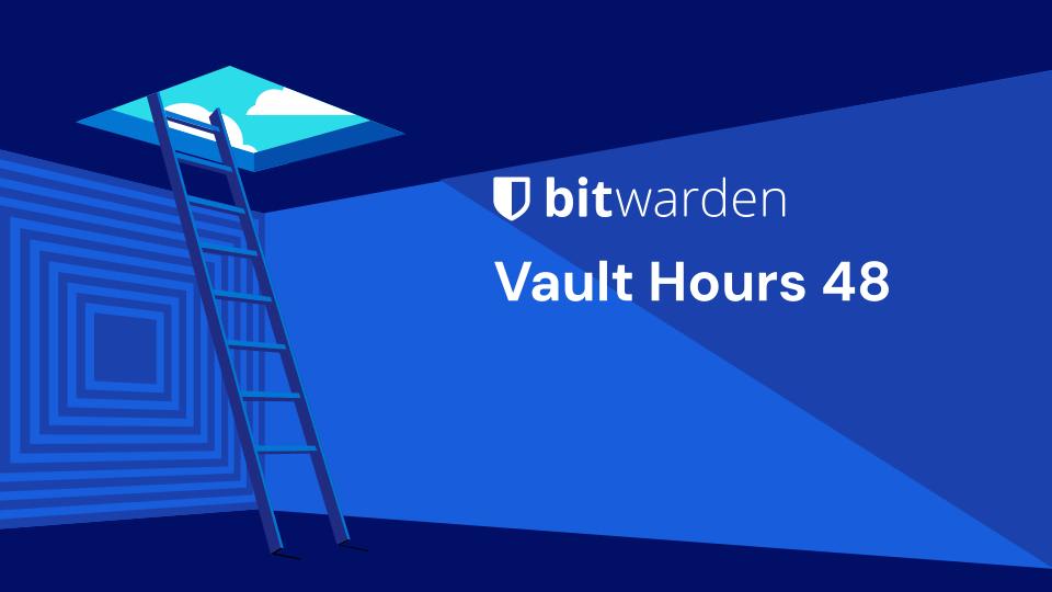 Vault Hours 48 - Live conversations, feedback, and questions with the Bitwarden team.